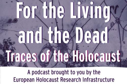 Podcast For the Living and the Dead. Traces of the Holocaust