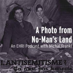 EHRI Podcast A Photo from No Mans Land