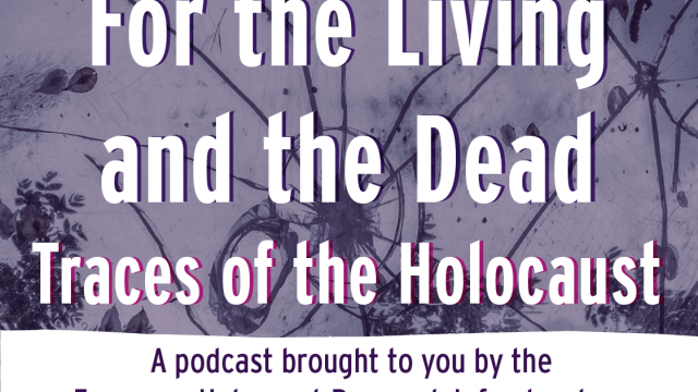 EHRI Podcast For the Living and the Dead